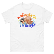Load image into Gallery viewer, Only here for the fat girls classic tee
