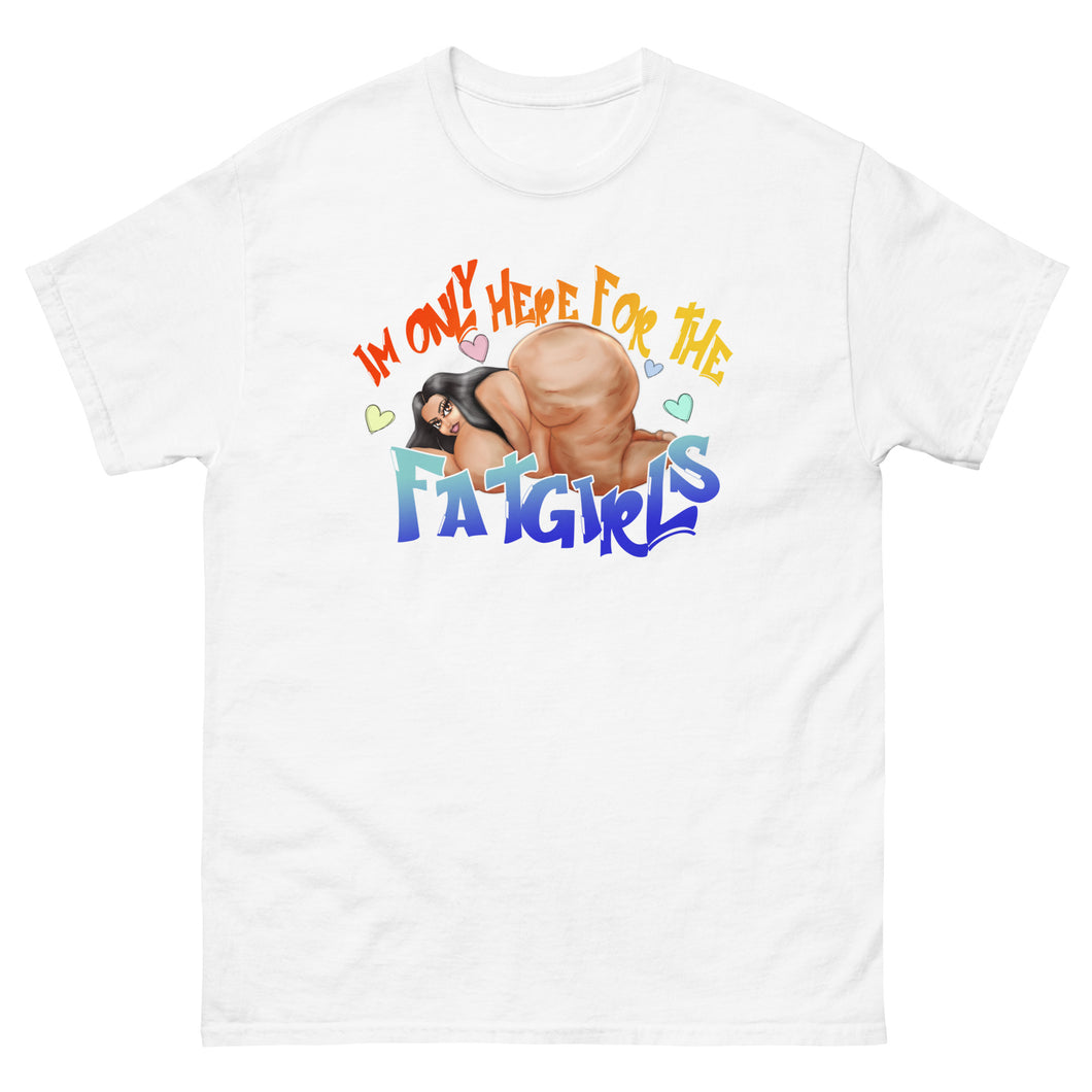 Only here for the fat girls classic tee